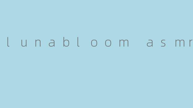 lunabloom asmr